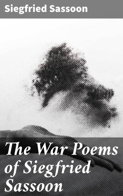 The War Poems of Siegfried Sassoon, Siegfried Sassoon