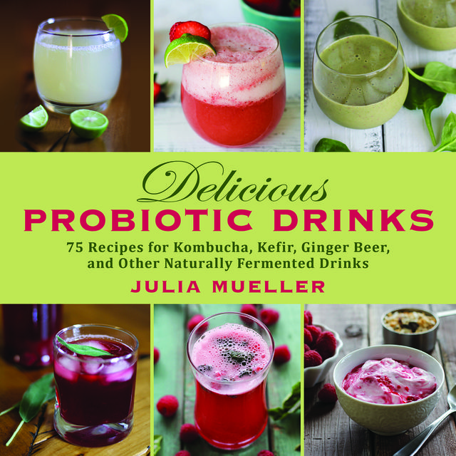 Delicious Probiotic Drinks, Julia Mueller