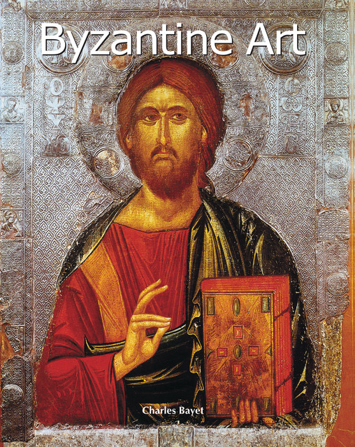 Byzantine Art, Charles Bayet