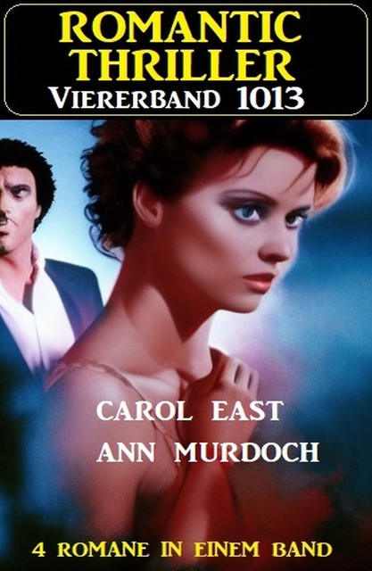 Romantic Thriller Viererband 1013, Carol East, Ann Murdoch