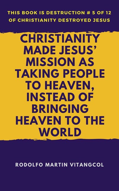 Christianity Made Jesus’ Mission as Taking People to Heaven, Instead of Bringing Heaven to the World, Rodolfo Martin Vitangcol