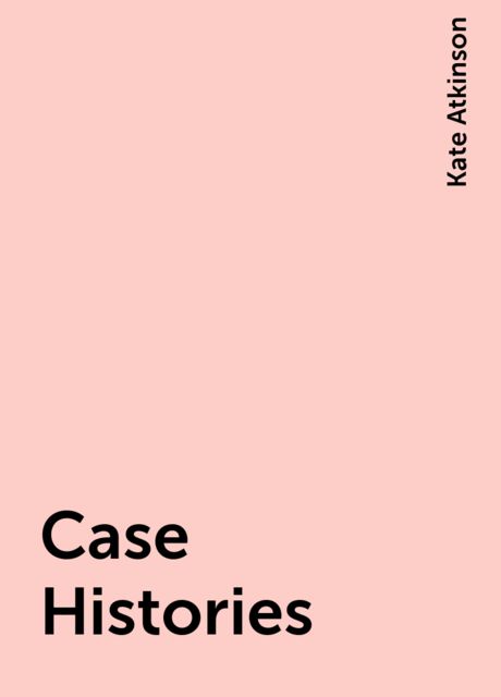 Case Histories, Kate Atkinson