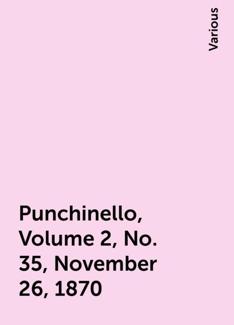 Punchinello, Volume 2, No. 35, November 26, 1870, Various