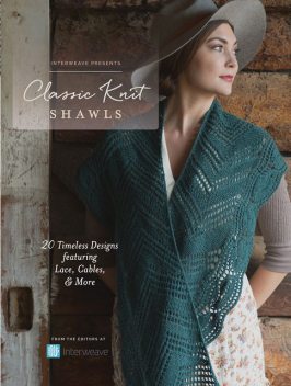 Interweave Presents – Classic Knit Shawls, Interweave Editors