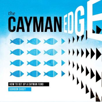 The Cayman Edge: How to Set Up a Cayman Fund, Gordon Casey