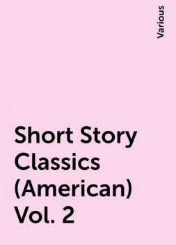 Short Story Classics (American) Vol. 2, Various