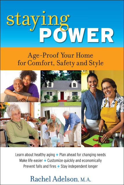 Staying Power: Age-Proof Your Home for Comfort, Safety and Style, Rachel Adelson