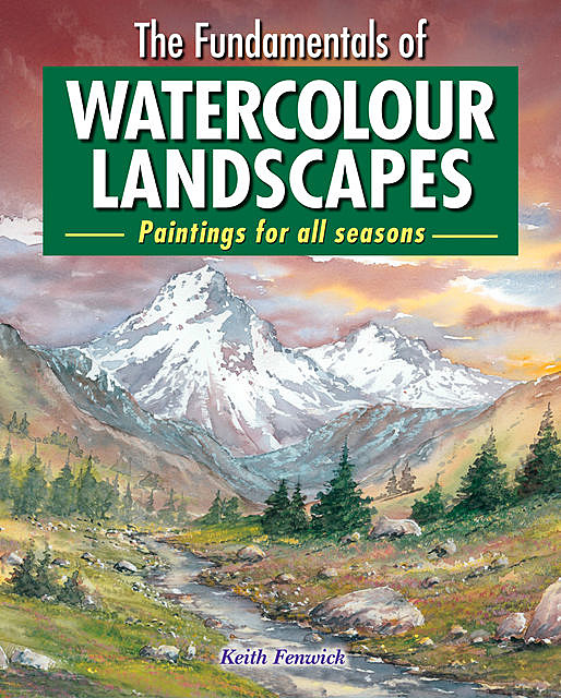 The Fundamentals of Watercolour Landscapes, Keith Fenwick
