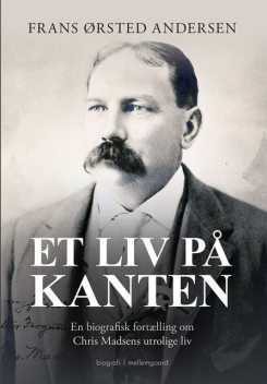 Et liv på kanten – en biografisk fortælling om Chris Madsens utrolige liv, Frans Ørsted Andersen