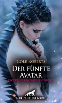 Der fünfte Avatar | Erotische Fantasy Geschichte, Cole Roberts