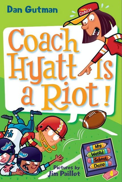 My Weird School Daze #4: Coach Hyatt Is a Riot!, Dan Gutman