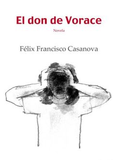 El Don De Vorace, Félix Francisco Casanova