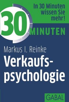 30 Minuten Verkaufspsychologie, Markus I. Reinke