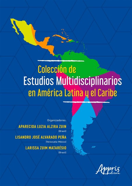 Colección de Estudios Multidisciplinarios en América Latina y el Caribe, Aparecida Luzia Alzira Zuin, Larissa Zuim Matarésio, Lisandro José Alvarado Peña