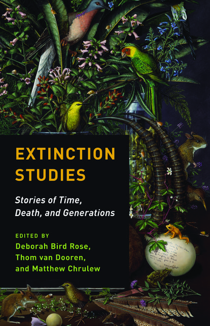 Extinction Studies, Thom van Dooren, Edited by Deborah Bird Rose, Matthew Chrulew