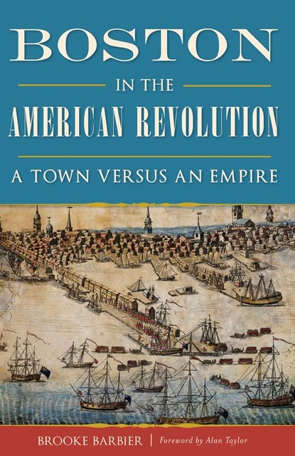 Boston in the American Revolution, Brooke Barbier