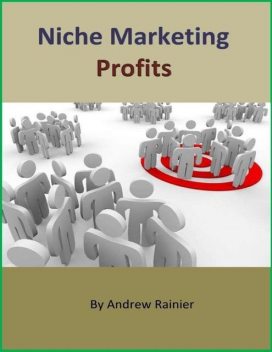 Niche Marketing Profits, Andrew Rainier