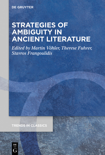 Strategies of Ambiguity in Ancient Literature, Therese Fuhrer, Stavros Frangoulidis, Martin Vöhler