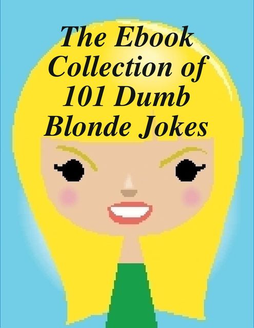 The Ebook Collection of 101 Dumb Blonde Jokes, Melony Osterhoudt