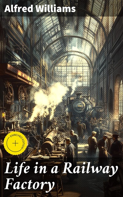 Life in a Railway Factory, Alfred Williams