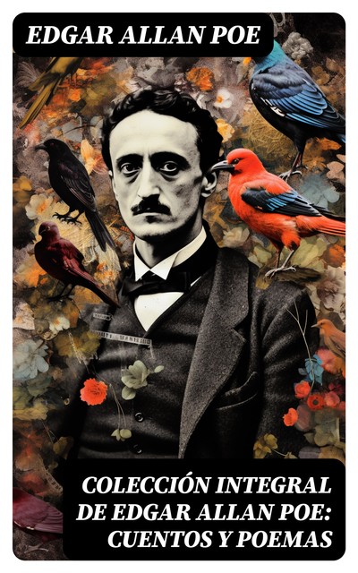 Colección integral de Edgar Allan Poe: Cuentos y Poemas, Edgar Allan Poe