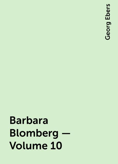 Barbara Blomberg — Volume 10, Georg Ebers