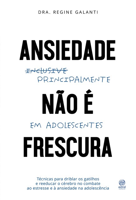 Ansiedade não é frescura – Principalmente em adolescentes, Regine Galanti