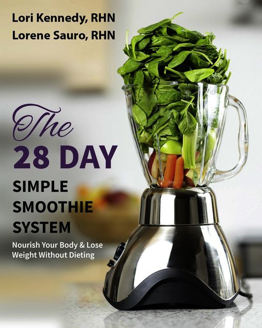The 28-Day Simple Smoothie System, Lori Kennedy, Lorene Sauro