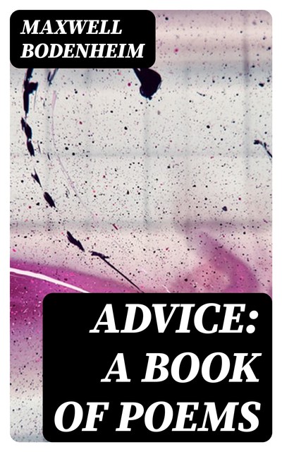 Advice: A Book of Poems, Maxwell Bodenheim