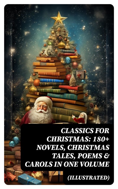 The Warmhearted Christmas Classics, Mark Twain, Robert Louis Stevenson, Harriet Beecher Stowe, Charles Dickens, Walter Scott, Joseph Rudyard Kipling, Louisa May Alcott, Henry Wadsworth Longfellow, Carolyn Wells, Sophie May, George MacDonald, Anthony Trollope, William Wordsworth, Selma Lagerlöf, Be