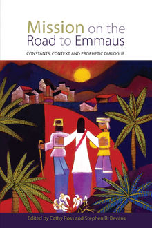 Mission on the Road to Emmaus, Cathy Ross, Stephen B. Bevans