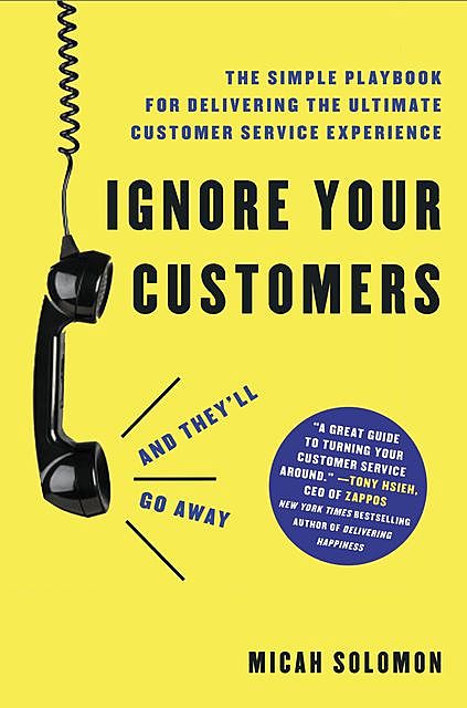 Ignore Your Customers (and They'll Go Away), Micah Solomon