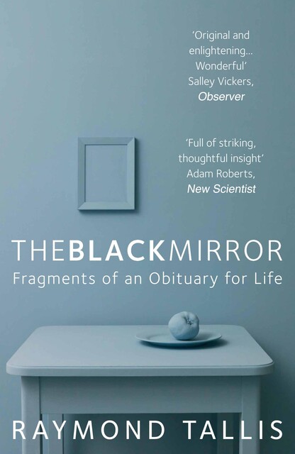 The Black Mirror, Raymond Tallis