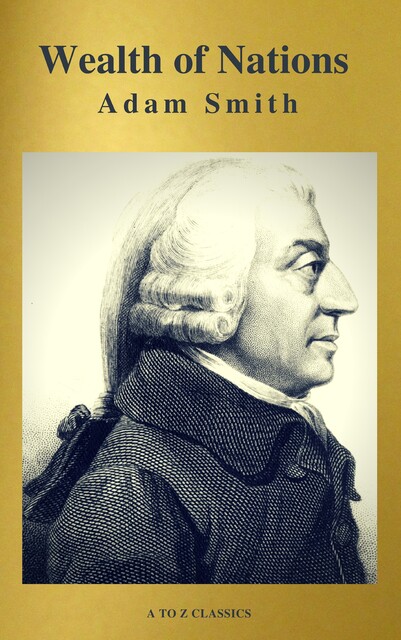 Wealth of Nations (Active TOC, Free AUDIO BOOK) (A to Z Classics), Adam Smith