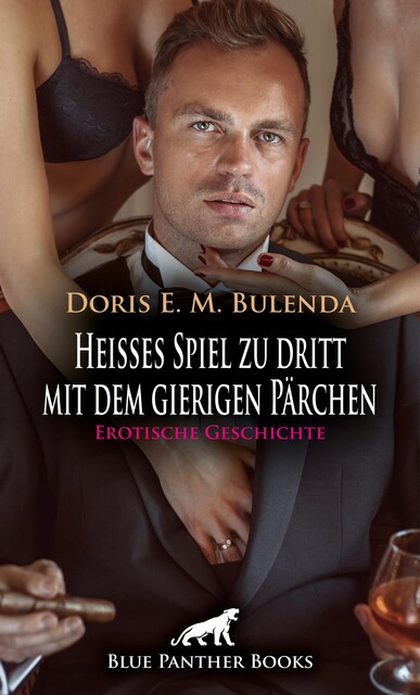 Heißes Spiel zu dritt mit dem gierigen Pärchen | Erotische Geschichte, Doris E.M. Bulenda