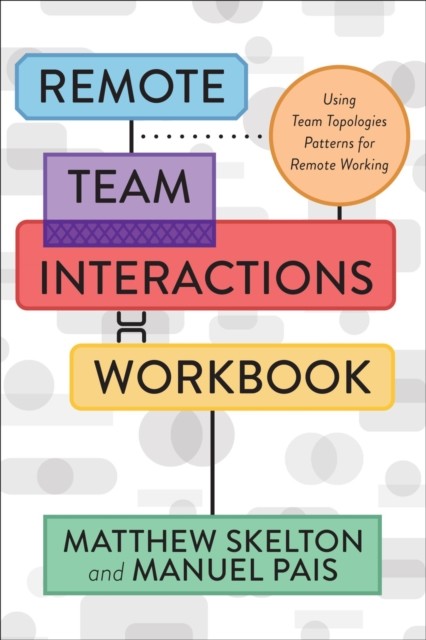 Remote Team Interactions Workbook, Matthew Skelton