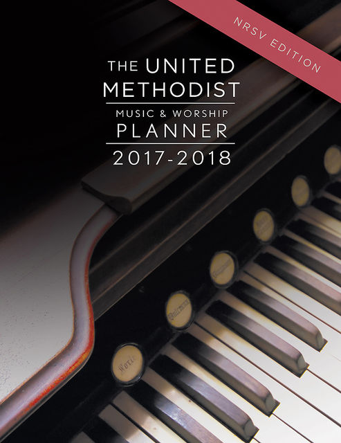The United Methodist Music & Worship Planner 2017-2018 NRSV Edition, Mary Scifres, David L. Bone