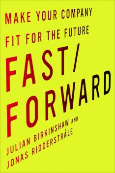Fast/Forward, Jonas Ridderstrale, Julian Birkinshaw