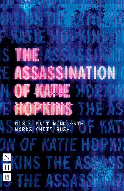 The Assassination of Katie Hopkins (NHB Modern Plays), Chris Bush, Matt Winkworth