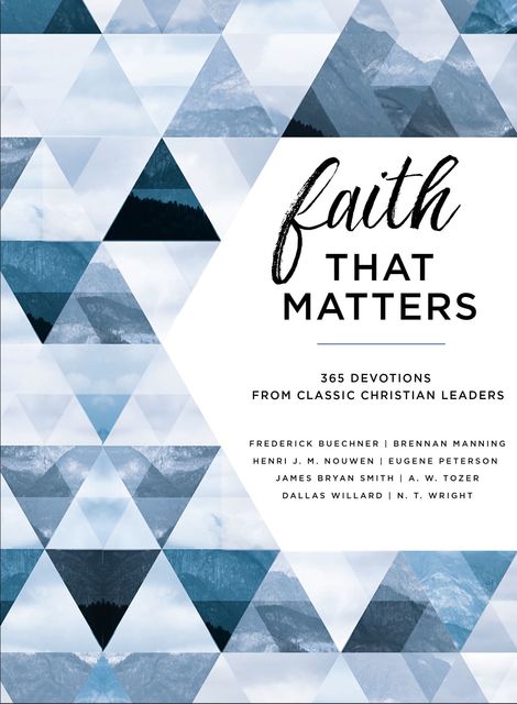 Faith That Matters, A.W.Tozer, James Smith, Henri Nouwen, N.T.Wright, Brennan Manning, Eugene H. Peterson, Dallas Willard, Frederick Buechner
