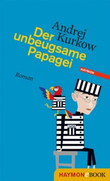 Der unbeugsame Papagei, Andrej Kurkow