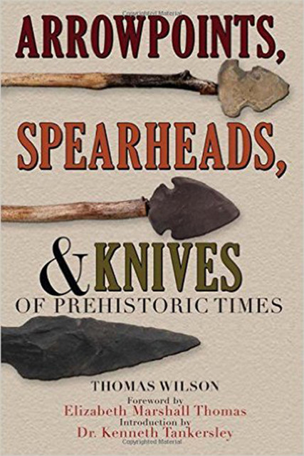 Arrowpoints, Spearheads, and Knives of Prehistoric Times, Thomas Wilson