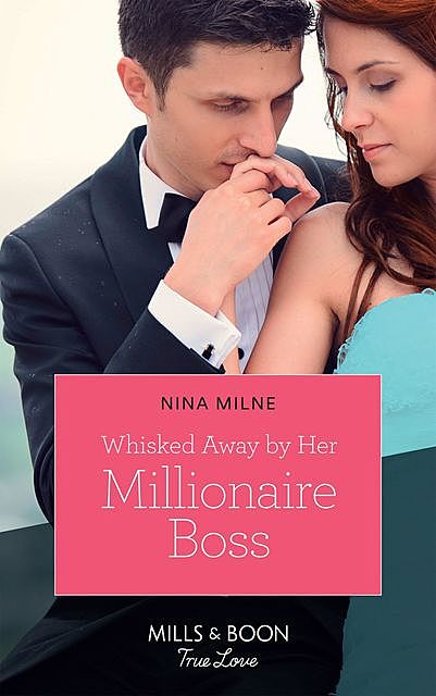 Whisked Away By Her Millionaire Boss, Nina Milne