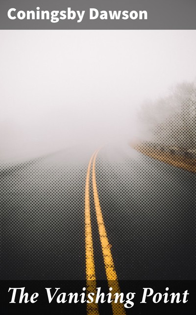 The Vanishing Point, Coningsby Dawson