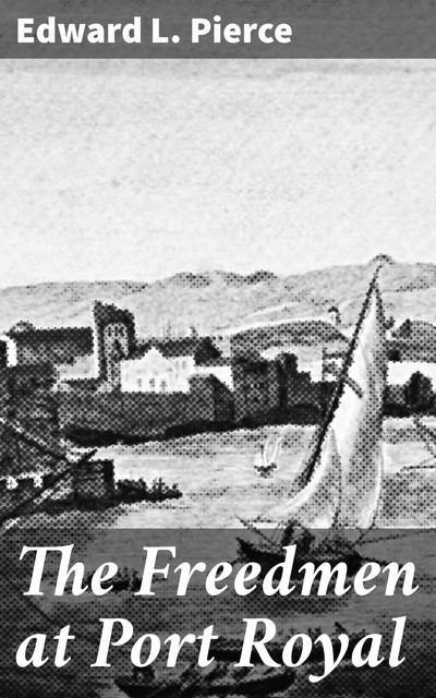 The Freedmen at Port Royal, Edward L. Pierce