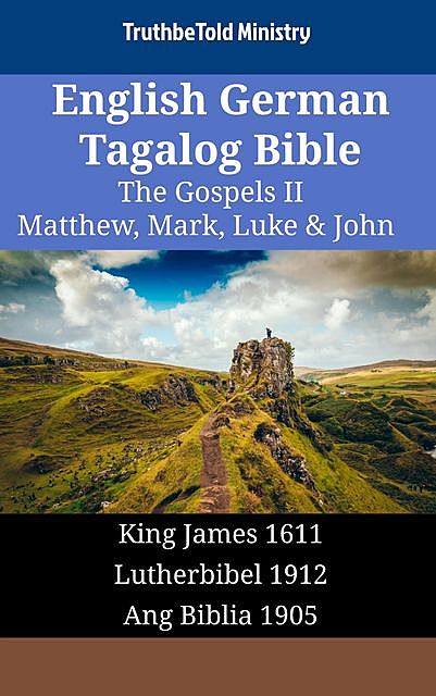 English German Tagalog Bible – The Gospels II – Matthew, Mark, Luke & John, TruthBeTold Ministry