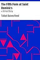 The Fifth Form at Saint Dominic's: A School Story, Talbot Baines Reed