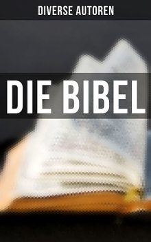 Die Bibel, Diverse Autoren