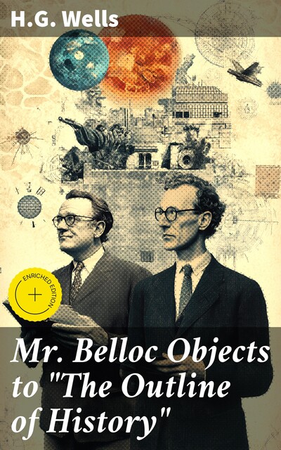 Mr. Belloc Objects to “The Outline of History”, Herbert Wells
