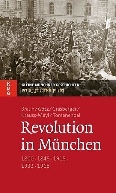 Revolution in München, Thomas Götz, Sylvia Krauss-Meyl, Dominik Tomenendal, Oliver Braun, Thomas Grasberger